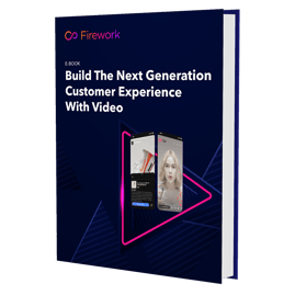 Build The Next Generation Customer Experience With Video